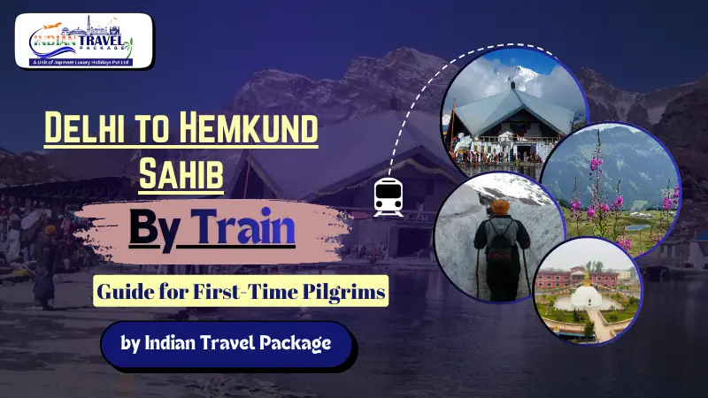 Delhi to Hemkund Sahib by Train: A Must-Read Guide for First-Time Pilgrims