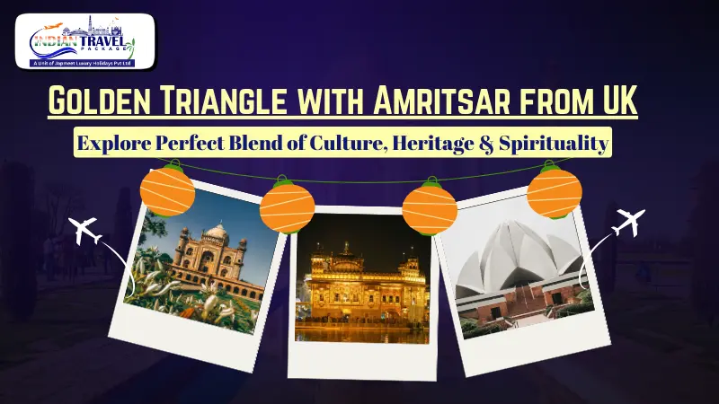 Golden Triangle with Amritsar Tour Package – Route, Cost & Best Time for UK Visitors