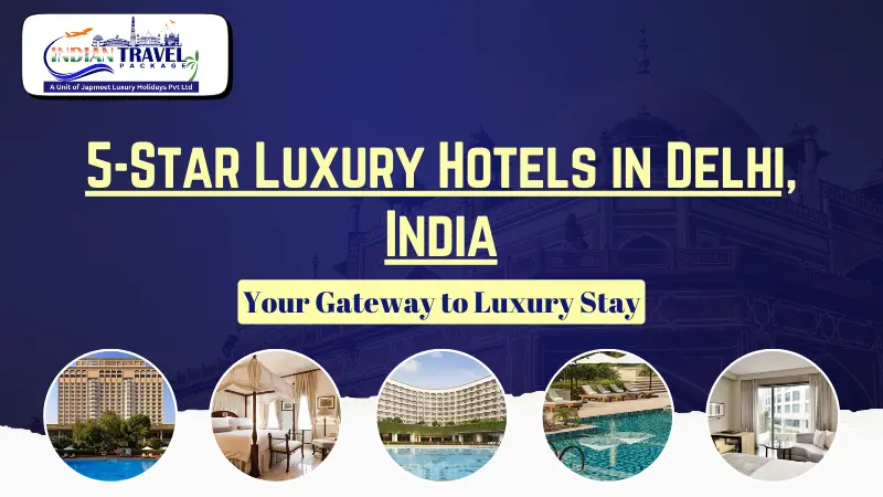 Luxury Hotels in Delhi: Your Complete Guide to Premium Stays in India’s Capital (2026)