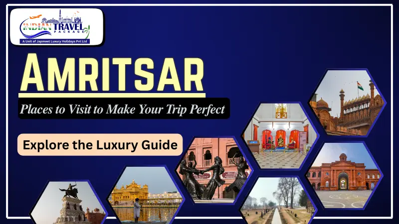 Top 8 Places to Visit in Amritsar: A Guide for Discerning Travelers